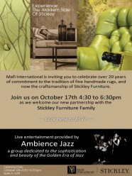 Experience the modern side of Stickley | Mafi International is inviting you to celebrate over 20 years of commitment to the tradition of fine handmade rugs, and now the craftsmanship of Stickley Furniture. Join us on October 17th 4:30 to 6:30pm as we welcome our new partnership with the Stickley Furniture Family. Serving hors d'oeuvre, wine, Champaign and live entertainmen featuring Ambience Jazz, a group dedicated to the sophistication andbeauty of the Golden Era of Jazz